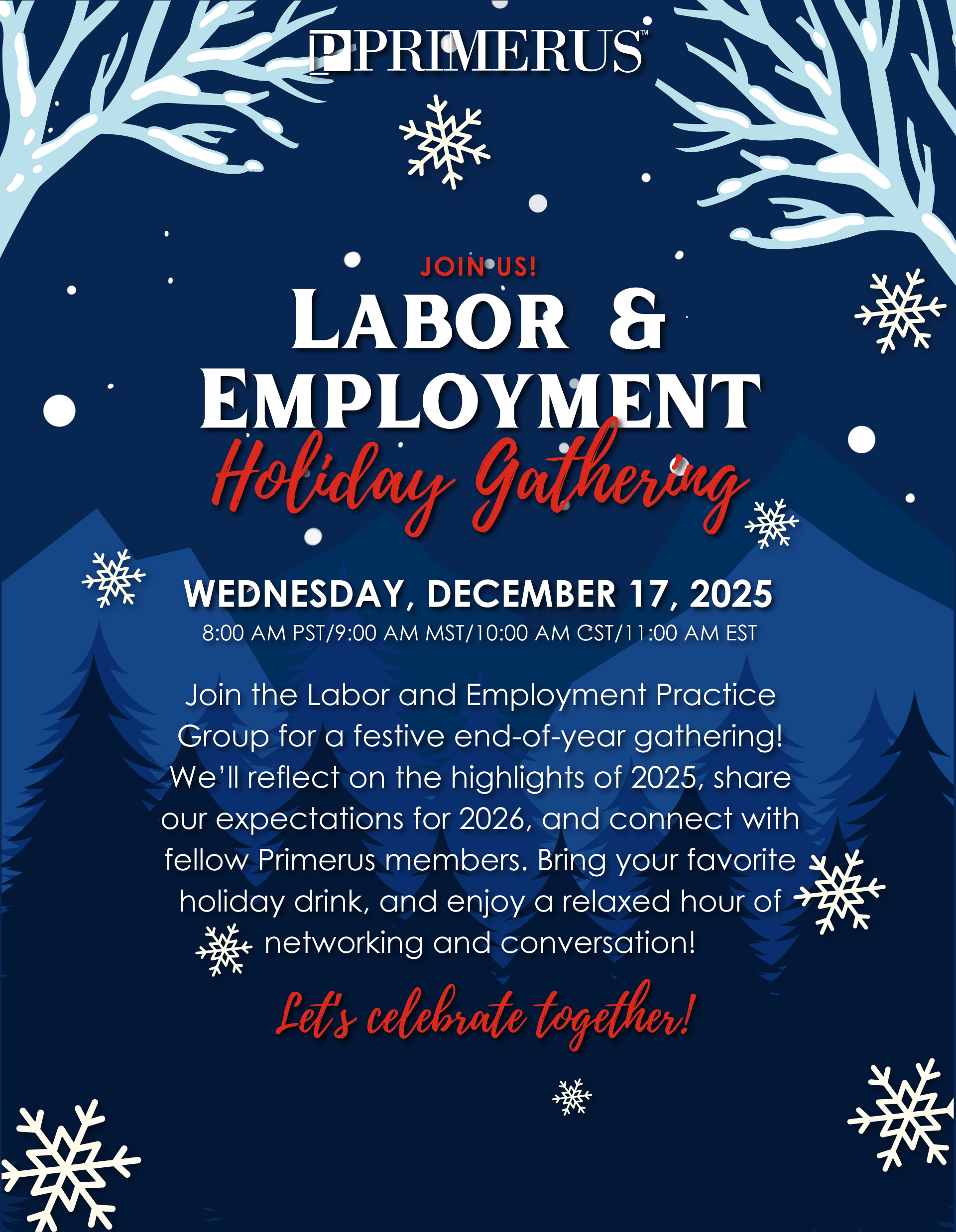 Join us! Labor & Employment Holiday Gathering - Wednesday, December 17, 2025 - 8:00 AM PST/9:00 AM MST/10:00 AM CST/11:00 AM EST - Join the Labor and Employment Practice Group for a festive end-of-year gathering! We’ll reflect on the highlights of 2025, share our expectations for 2026, and connect with fellow Primerus members. Bring your favorite holiday drink, and enjoy a relaxed hour of networking and conversation!