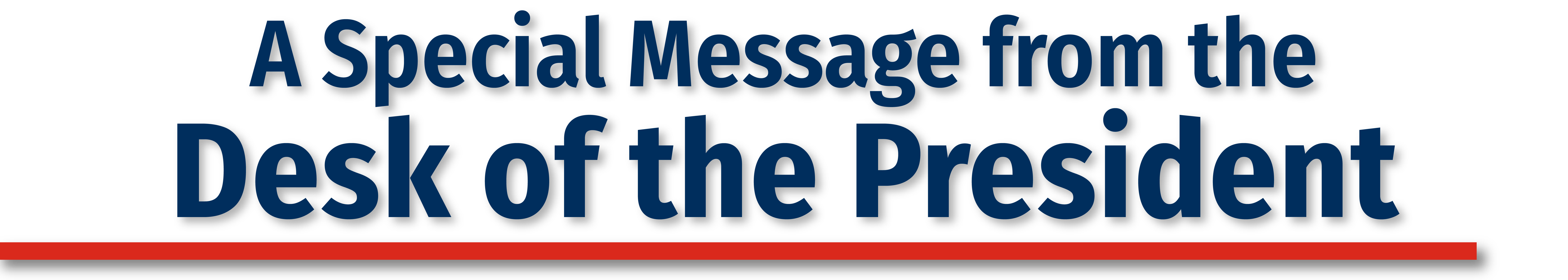 A Special Message from the Desk of the President