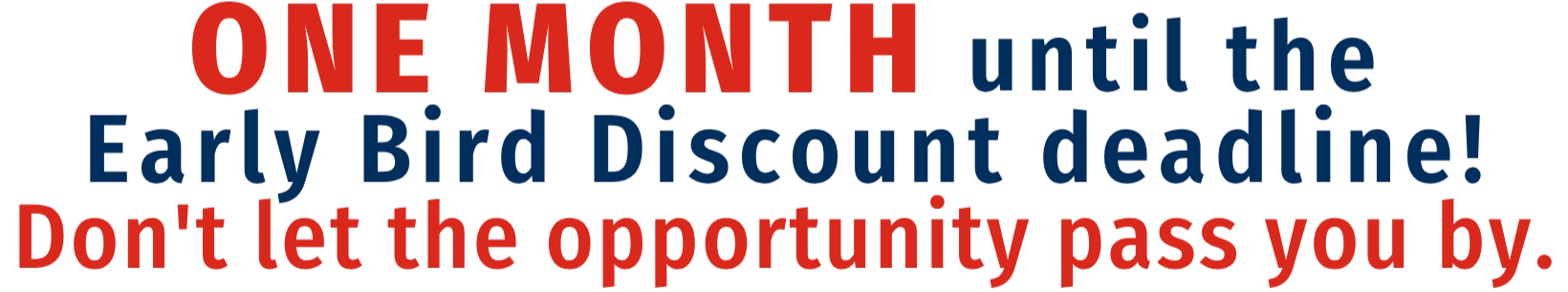 Early Bird Deadline - 1 One Month