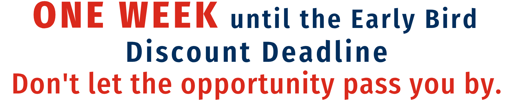 ONE WEEK until the Early Bird Discount Deadline! Don't let the opportunity pass you by.