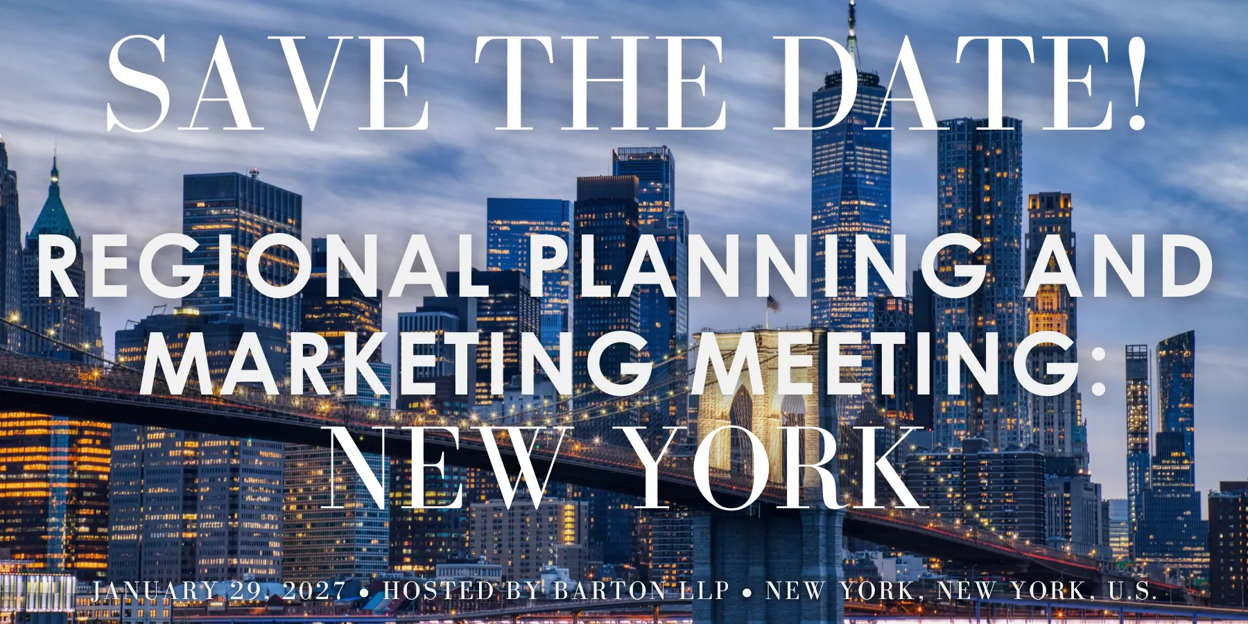 Save the Date – 2027 Regional Planning and Marketing Meeting: New York – January 29, 2027 • Hosted by Barton LLP • New York, New York, U.S.